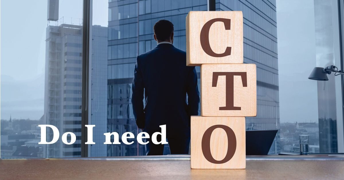 Do I need a CTO? Roles and Responsibilities of CTO for a Startup