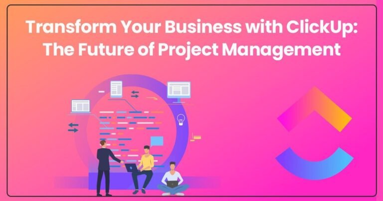 Transform Your Business with ClickUp: The Future of Project Management in 2024
