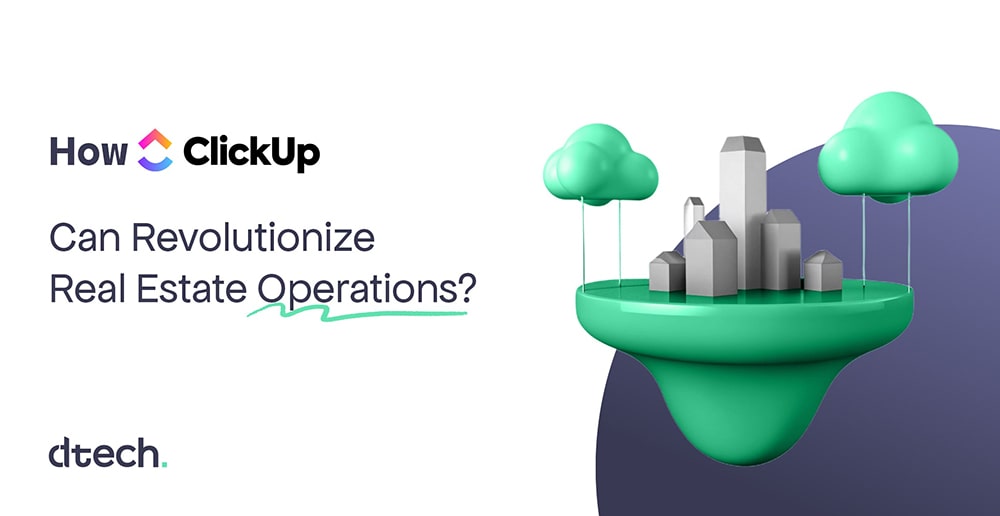 How ClickUp Can Revolutionize Real Estate Operations