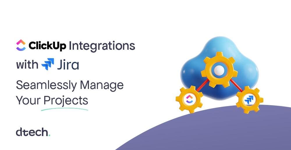 ClickUp Integrations with Jira: Seamlessly Manage Your Projects