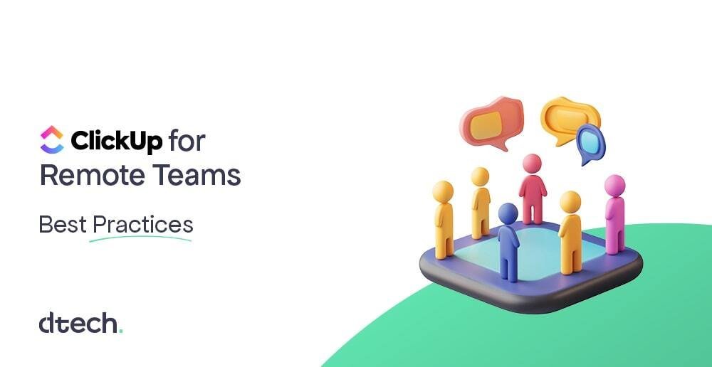 ClickUp for Remote Teams: Best Practices for Success