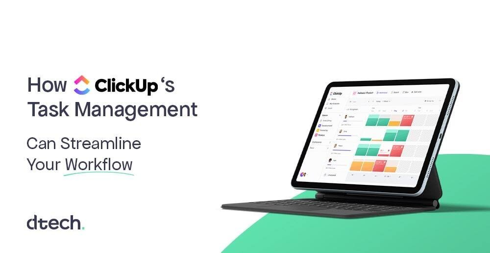 How ClickUp’s Task Management Can Streamline Your Workflow